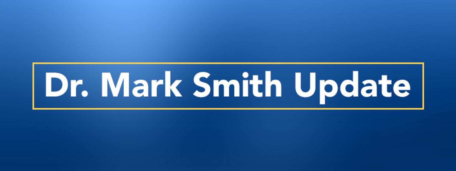 Dr. Mark Smith Update